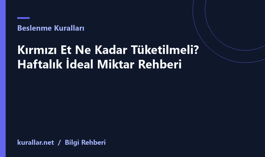 Kırmızı Et Ne Kadar Tüketilmeli? Haftalık İdeal Miktar Rehberi