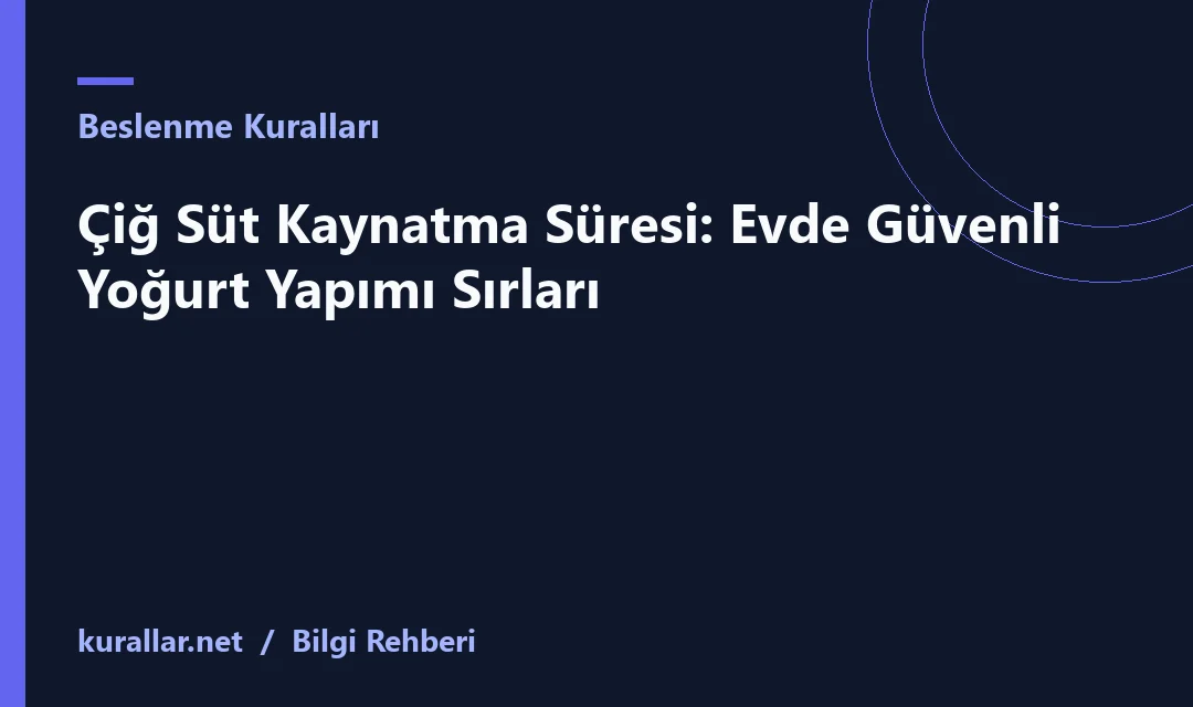 Çiğ Süt Kaynatma Süresi: Evde Güvenli Yoğurt Yapımı Sırları