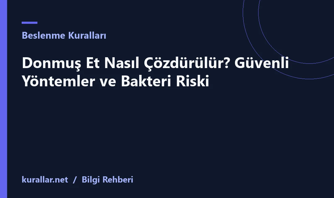 Donmuş Et Nasıl Çözdürülür? Güvenli Yöntemler ve Bakteri Riski