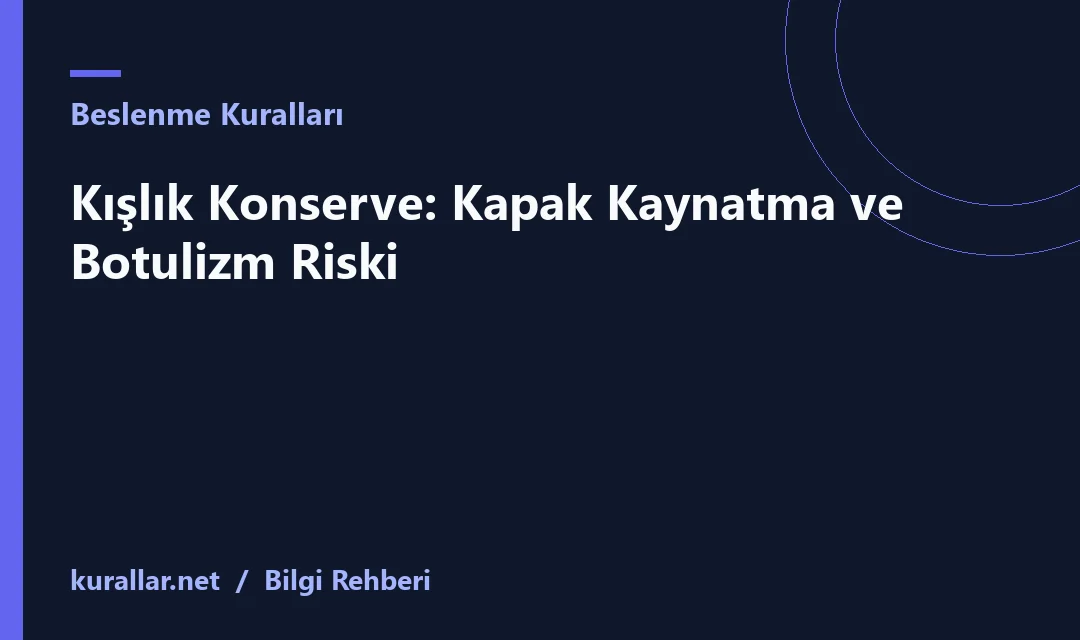 Kışlık Konserve: Kapak Kaynatma ve Botulizm Riski