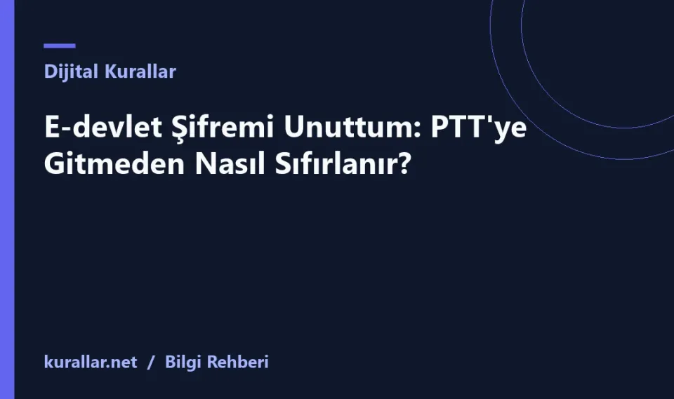 E-devlet Şifremi Unuttum: PTT'ye Gitmeden Nasıl Sıfırlanır?