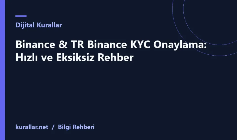 Binance & TR Binance KYC Onaylama: Hızlı ve Eksiksiz Rehber