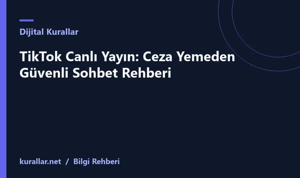 TikTok Canlı Yayın: Ceza Yemeden Güvenli Sohbet Rehberi